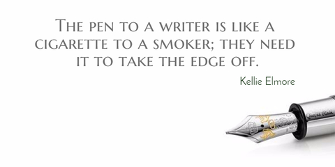 the pen to a writer is like a cigarette to a smoker they need it to take the edge off...