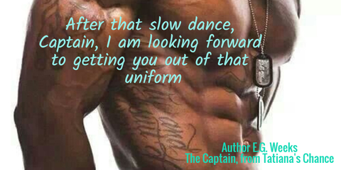 after that slow dance captain i am looking forward to getting you out of that uniform...