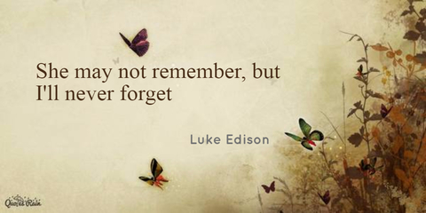 she may not remember but ill never forget...