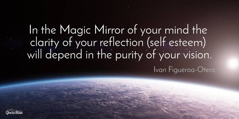 in the magic mirror of your mind the clarity of your reflection self esteem will depend...