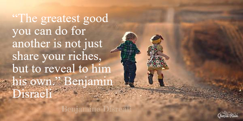 the greatest good you can do for another is not just share your riches but to reveal...