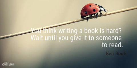 you think writing a book is hard wait until you give it to someone to read...