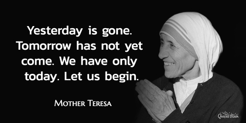 yesterday is gone tomorrow has not yet come we have only today let us begin...