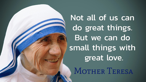 not all of us can do great things but we can do small things with great love...