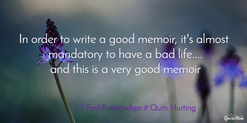 in order to write a good memoir its almost mandatory to have a bad life and this...