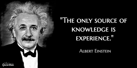 the only source of knowledge is experience...