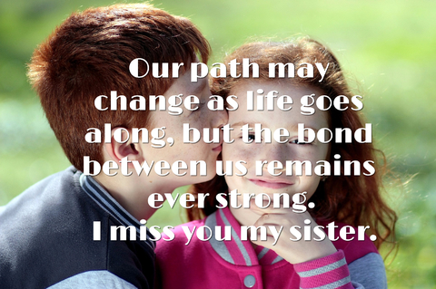 our path may change as life goes along but the bond between us remains ever strong i...