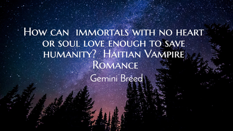 how can immortals with no heart or soul love enough to save humanity haitian vampire...