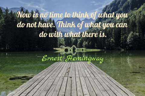 now is no time to think of what you do not have think of what you can do with what there...