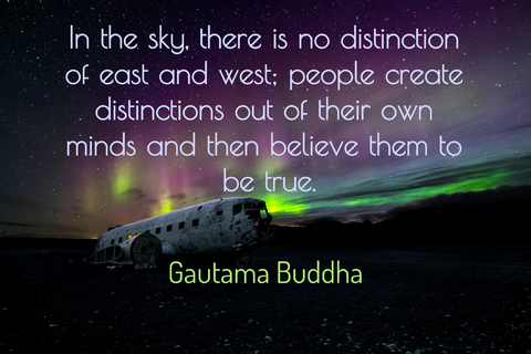 in the sky there is no distinction of east and west people create distinctions out of...