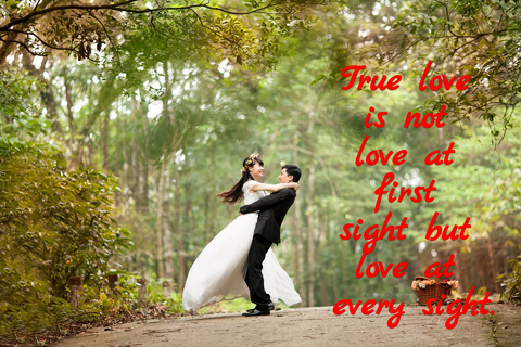 true love is not love at first sight but love at every sight...