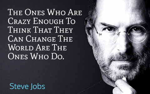 the ones who are crazy enough to think that they can change the world are the ones who do...