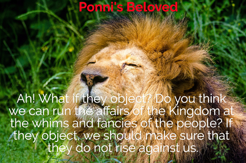 ah what if they object do you think we can run the affairs of the kingdom at the whims...