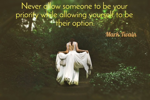 never allow someone to be your priority while allowing yourself to be their option...