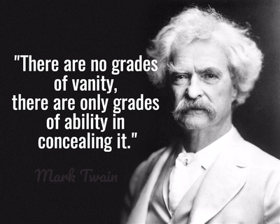 there are no grades of vanity there are only grades of ability in concealing it...