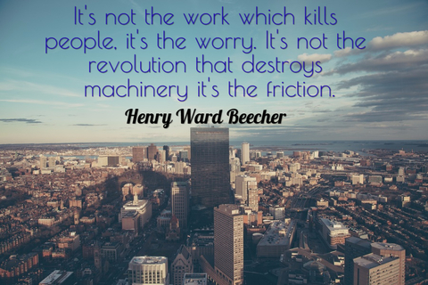 its not the work which kills people its the worry its not the revolution that...