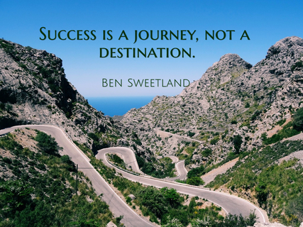 success is a journey not a destination...