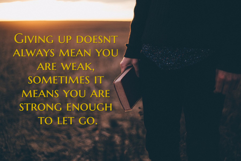 giving up doesnt always mean you are weak sometimes it means you are strong enough to...