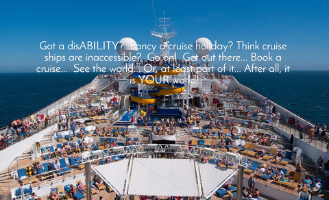 1490650075017-got-a-disability-fancy-a-cruise-holiday-think-cruise-ships-are-inaccessible-go-on.jpg