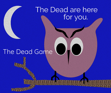 the dead are here for you...