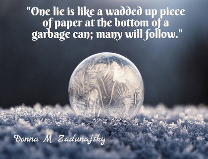 one lie is like a wadded up piece of paper at the bottom of a garbage can many will...