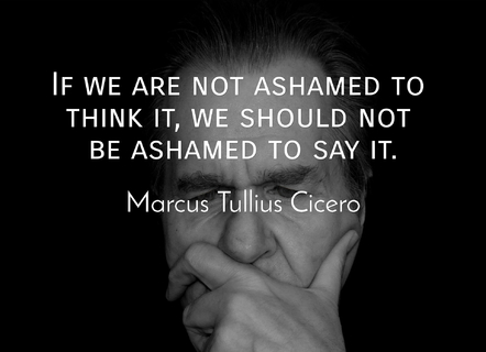 if we are not ashamed to think it we should not be ashamed to say it...