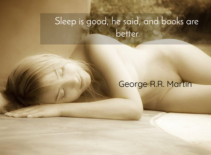 sleep is good he said and books are better...
