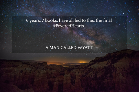 6 years 7 books have all led to this the final feveredhearts a man called wyatt...