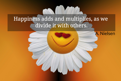 happiness adds and multiplies as we divide it with others...