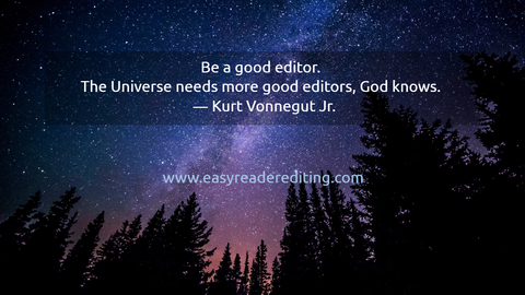 be a good editor the universe needs more good editors god knows kurt vonnegut jr...