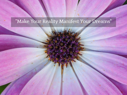 make your reality manifest your dreams...