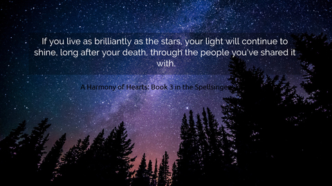 if you live as brilliantly as the stars your light will continue to shine long after...