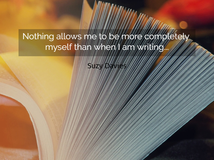 nothing allows me to be more completely myself than when i am writing...