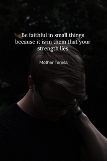 1521221553334-be-faithful-in-small-things-because-it-is-in-them-that-your-strength-lies.jpg