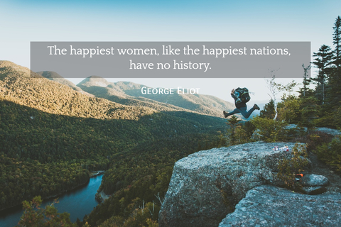 the happiest women like the happiest nations have no history...