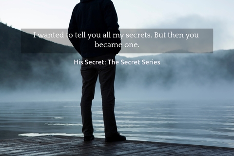 i wanted to tell you all my secrets but then you became one...