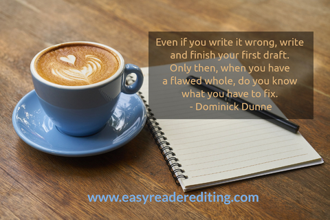 even if you write it wrong write and finish your first draft only then when you have a...