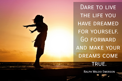 dare to live the life you have dreamed for yourself go forward and make your dreams come...