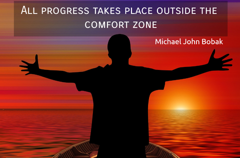 all progress takes place outside the comfort zone...