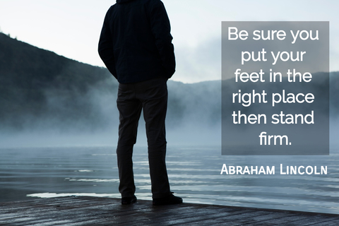 be sure you put your feet in the right place then stand firm...