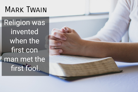 religion was invented when the first con man met the first fool...