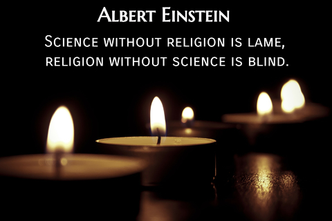 science without religion is lame religion without science is blind...