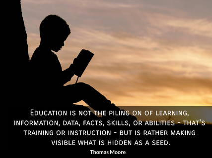 education is not the piling on of learning information data facts skills or...