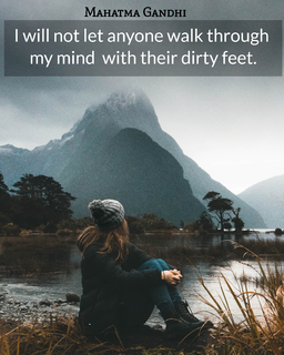 i will not let anyone walk through my mind with their dirty feet...