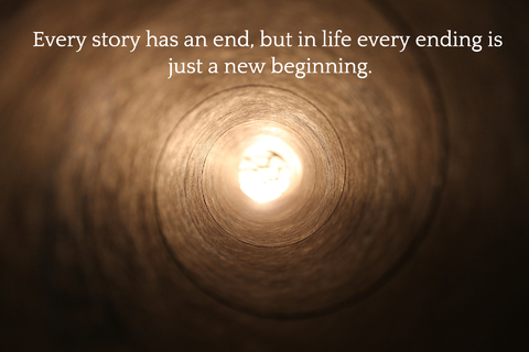 every story has an end but in life every ending is just a new beginning...