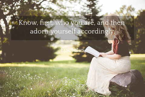 know first who you are and then adorn yourself accordingly...