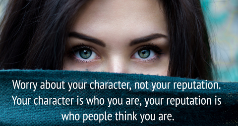 worry about your character not your reputation your character is who you are your...