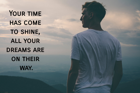 your time has come to shine all your dreams are on their way...
