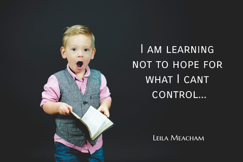 im learning not to hope for what i cant control...