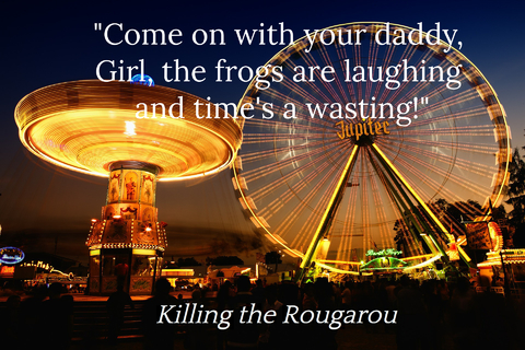 come on with your daddy girl the frogs are laughing and times a wasting...